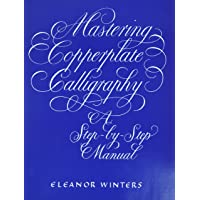 Mastering Copperplate Calligraphy: A Step-By-Step Manual (Lettering- Calligraphy- Typography)
